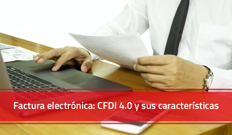 Factura electrónica: CFDI 4.0 y sus características