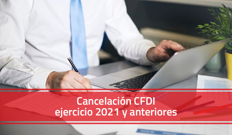 Cancelación CFDI ejercicio 2021 y anteriores