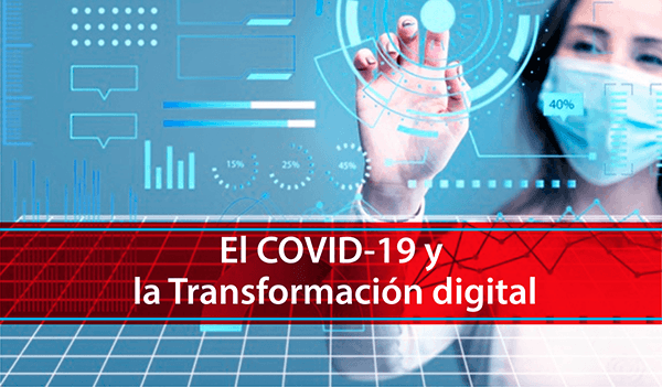 El COVID-19 y la Transformación Digital