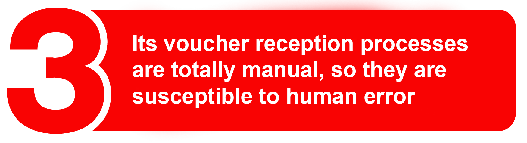 Its voucher reception porcesses are totally manual, so they are susceptible to human error
