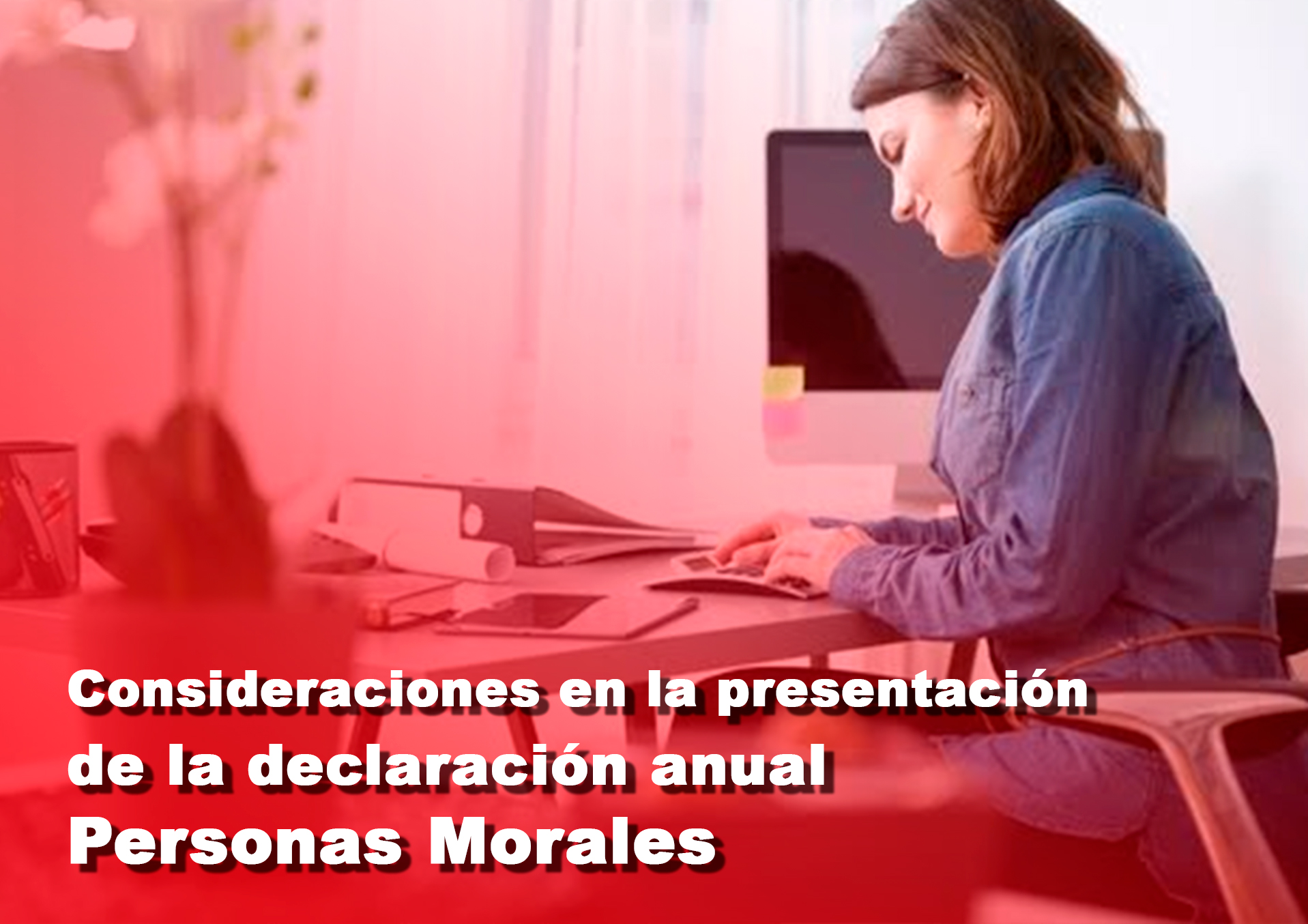 Consideraciones para la declaración anual - Personas Morales
